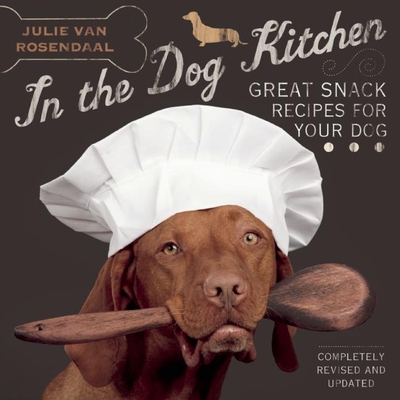 In the Dog Kitchen: Great Snack Recipes for Your Dog - Van Rosendaal, Julie