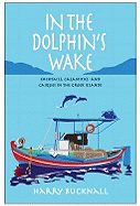 In the Dolphin's Wake: Cocktails, Calamities and Caiques in the Greek Islands