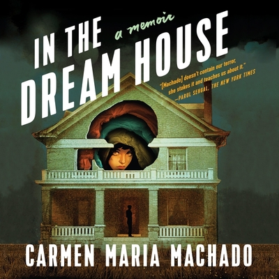 In the Dream House Lib/E: A Memoir - Machado, Carmen Maria (Read by)