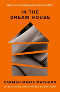 In the Dream House: Winner of The Rathbones Folio Prize 2021
