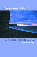 In the End the Beginning: The Life of Hope