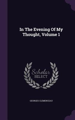In The Evening Of My Thought, Volume 1 - Clemenceau, Georges