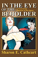 In the Eye of the Beholder: A Novel of the "Phantom of the Opera"