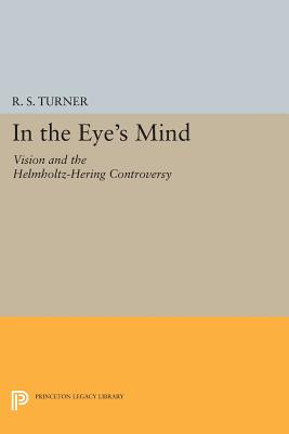 In the Eye's Mind: Vision and the Helmholtz-Hering Controversy - Turner, R. Steven