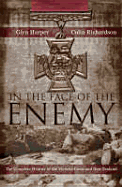 In the Face of the Enemy: The Complete History of the Victoria Cross and New Zealand - Harper, Glyn