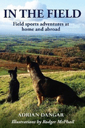 In the Field: Field sports adventures at home and abroad