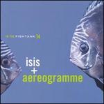 In the Fishtank, Vol. 14: Isis & Aereogramme