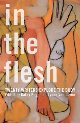 In the Flesh: Twenty Writers Explore the Body - Van Luven, Lynne Van (Editor), and Page, Kathy (Editor)