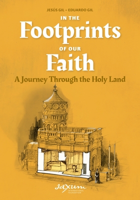 In the Footprints of Our Faith (softcover): A Journey Through the Holy Land - Gil, Jess, and Gil, Eduardo, and Scott, Helena (Translated by)