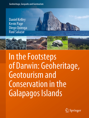 In the Footsteps of Darwin: Geoheritage, Geotourism and Conservation in the Galapagos Islands - Kelley, Daniel, and Page, Kevin, and Quiroga, Diego