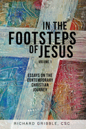 In the Footsteps of Jesus, Volume 1: Essays on the Contemporary Christian Journey