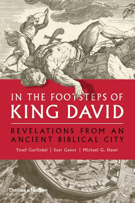 In the Footsteps of King David: Revelations from an Ancient Biblical City - Garfinkel, Yosef, and Ganor, Saar, and Hasel, Michael G.