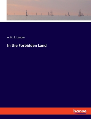 In the Forbidden Land - Landor, A H S