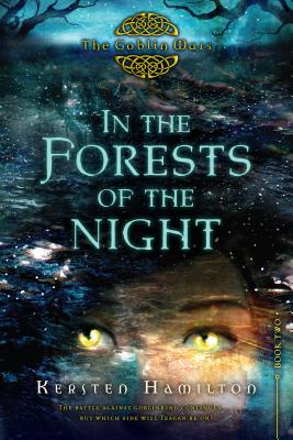 In the Forests of the Night: The Goblin Wars, Book Two - Hamilton, Kersten