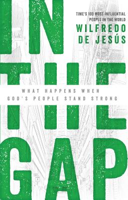 In the Gap: What Happens When God's People Stand Strong - De Jesus, Wilfredo, Reverend