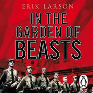 In the Garden of Beasts: Love and Terror in Hitler's Berlin