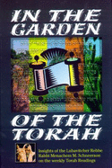 In the Garden of the Torah: Insights of the Lubavitcher Rebbe, Rabbi Menachem M. Schneerson, on the Weekly Torah Readings - Schneersohn, Menahem Mendel