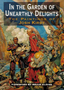 In the Garden of Unearthly Delights: The Paintings of Josh Kirby - Suckling, Nigel, and Aldiss, Brian (Foreword by)