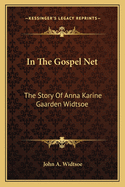 In The Gospel Net: The Story Of Anna Karine Gaarden Widtsoe