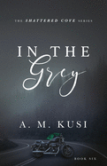 In The Grey: Shattered Cove Series Book 6