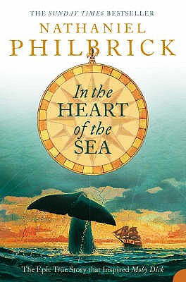In the Heart of the Sea: The Epic True Story That Inspired 'Moby Dick' - Philbrick, Nathaniel