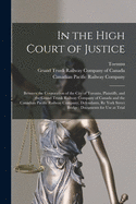 In the High Court of Justice [microform]: Between the Corporation of the City of Toronto, Plaintiffs, and the Grand Trunk Railway Company of Canada and the Canadian Pacific Railway Company, Defendants, Re York Street Bridge: Documents for Use at Trial