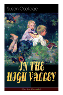 IN THE HIGH VALLEY (Katy Karr Chronicles): Adventures of Katy, Clover and the Rest of the Carr Family (Including the story Curly Locks) - What Katy Did Series