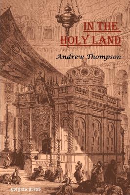 In the Holy Land: A Journey Through Palestine - Thomson, Andrew, MP