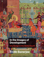 In the Images of Development: City Design in the Global South