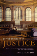 In the Interest of Justice: Great Opening and Closing Arguments of the Last 100 Years