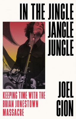 In the Jingle Jangle Jungle: Keeping Time with the Brian Jonestown Massacre - Gion, Joel