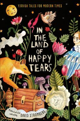 In the Land of Happy Tears: Yiddish Tales for Modern Times: Collected and Edited by David Stromberg - Stromberg, David (Editor)