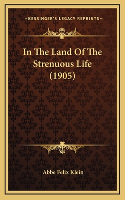 In the Land of the Strenuous Life (1905) - Klein, Abbe Felix