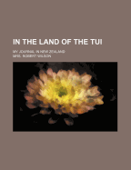 In the Land of the Tui: My Journal in New Zealand