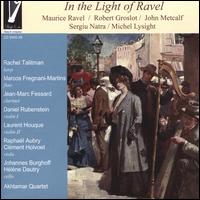 In the Light of Ravel - Akhtamar Quartet; Clment Holvoet (viola); Daniel Rubenstein (violin); Hlne Dautry (cello); Jean-Marc Fessard (clarinet);...