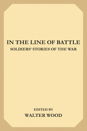 In the Line of Battle: Soldiers' Stories of the War