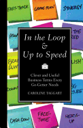 In the Loop & Up to Speed: Clever and Useful Business Terms Every Go-Getter Needs