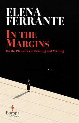 In the Margins: On the Pleasures of Reading and Writing - Ferrante, Elena, and Goldstein, Ann (Translated by)