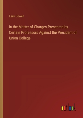 In the Matter of Charges Presented by Certain Professors Against the President of Union College - Cowen, Esek