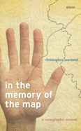 In the Memory of the Map: A Cartographic Memoir