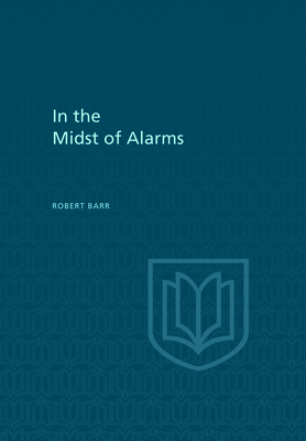 In the Midst of Alarms - Barr, Robert, and Lochhead, Douglas (Editor)