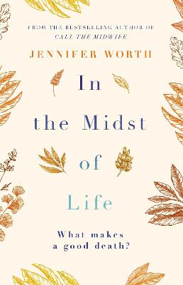 In the Midst of Life - Worth, Jennifer, SRN, SCM