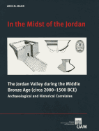 In the Midst of the Jordan: The Jordan Valley During the Middle Bronze Age (Circa 2000-1500 Bce) Archaeological and Historical Correlates