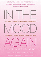 In the Mood Again: Use the Power of Healthy Hormones to Reboot Your Sex Life--At Any Age