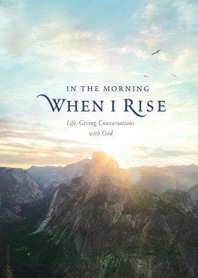 In the Morning When I Rise: Life-Giving Conversations with God - Beers, Ronald A, and Butler, Katherine J, and Mason, Amy