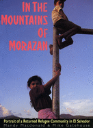 In the Mountains of Morazan: Portrait of a Returned Refugee Community in El Salvador