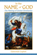 In the Name of God: The Making of Global Christianity