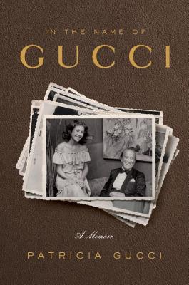 In the Name of Gucci: A Memoir - Gucci, Patricia