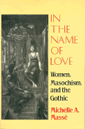 In the Name of Love: Women, Masochism, and the Gothic