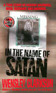 In the Name of Satan: A True Story of Human Sacrifice, Devil Worship, and Murder - Clarkson, Wensley